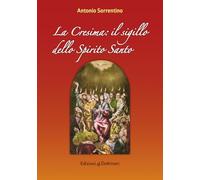 La cresima. Il sigillo dello Spirito Santo