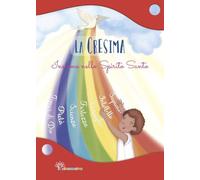 La Cresima. Insieme nello Spirito Santo. Ediz. illustrata