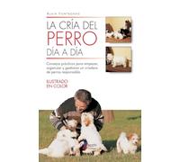 La cría del perro día a día: Consejos prácticos para empezar, organizar y gestionar un criadero de perros responsable