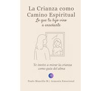 La Crianza como Camino Espiritual: Lo que tu hijo vino a enseñarte