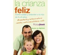 La crianza feliz : cómo cuidar y entender a tu hijo de 0 a 6 años : alimentación y lactancia natural, rabietas, control de esfínteres, sueño [Lingua spagnola]