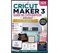 La Cricut Maker 3 Guide de l’utilisateur débutant 2026: Un manuel étape par étape pour configurer, concevoir, découper et créer des objets artisanaux de qualité professionnelle en toute confiance