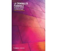 La criminalità femminile. Un'indagine empirica e interdisciplinare