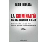 La criminalità mafiosa straniera in Italia. Le mafie straniere nel nostro paese: struttura criminale, attività illecite, alleanze