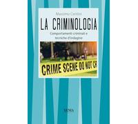 La criminologia. Comportamenti criminali e tecniche d'indagine