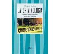 La criminologia. Comportamenti criminali e tecniche d'indagine
