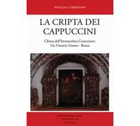 La Cripta dei Cappuccini. Chiesa dell'Immacolata Concezione Via Vittorio Veneto, Roma