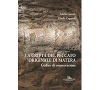 La cripta del Peccato Originale di Matera. Codice di conservazione. Ediz. illustrata
