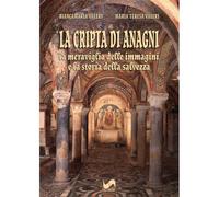 La cripta di Anagni. La meraviglia delle immagini e la storia della salvezza. Ediz. illustrata
