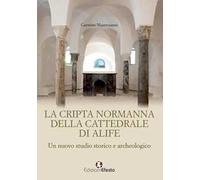 La cripta normanna di Alife. Un nuovo studio storico e archeologico