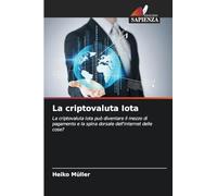 La criptovaluta Iota: La criptovaluta Iota può diventare il mezzo di pagamento e la spina dorsale dell'Internet delle cose?