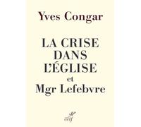 La crise dans l'Eglise et Mgr Lefebvre: Préface de Mgr Jean-Pierre Batut