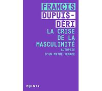 La crise de la masculinité: Autopsie d'un mythe tenace