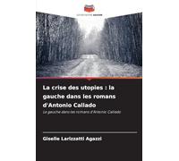 La crise des utopies : la gauche dans les romans d'Antonio Callado: La gauche dans les romans d'Antonio Callado
