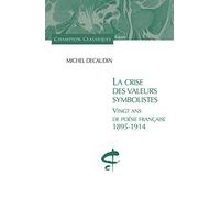 La crise des valeurs symbolistes. Vingt ans de poésie française. 1895-1914.