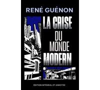 La Crise du monde modern Édition intégral et annotée (Edizione francese)