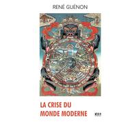 La Crise du Monde Moderne, René Guénon, édition Kult, (Annoté) (French Edition)