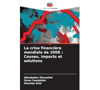 La crise financière mondiale de 2008 : Causes, impacts et solutions