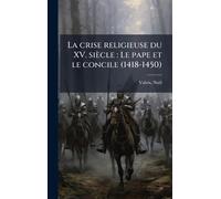 La crise religieuse du XV. siècle: Le pape et le concile (1418-1450)
