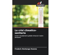 La crisi climatico-sanitaria: Come il riscaldamento globale minaccia il nostro benessere