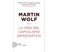 Libri Martin Wolf - La Crisi Del Capitalismo Democratico