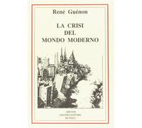 La crisi del mondo moderno - Guénon René