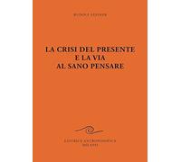 La crisi del presente e la via al sano pensare
