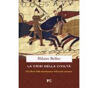 La crisi della civiltà. Gli effetti della dissoluzione dell'unità cristiana