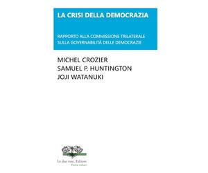 LA CRISI DELLA DEMOCRAZIA: RAPPORTO ALLA COMMISSIONE TRILATERALE SULLA GOVERNABILITÀ DELLE DEMOCRAZIE