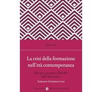 La crisi della formazione nell'età contemporanea. Idee per una nuova filosofia dell'educazione
