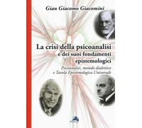 La crisi della psicoanalisi e dei suoi fondamenti epistemologici. Psicoanalisi, metodo dialettico e tavola epistemologica universale