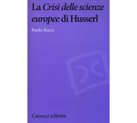 La «Crisi delle scienze europee» di Husserl - 2013 - Carocci