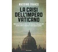 La crisi dell'impero vaticano. Dalla morte di Giovanni Paolo II alle dimissioni di Benedetto XVI: perché la Chiesa è diventata il nuovo imputato globale