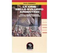 La crisi dello sviluppo argentino. Dalla frustrazione alla crescita vigoro...