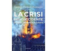 La crisi dell'Occidente. Origini, attualità e futuro