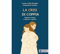 La crisi di coppia. Imparare insieme a riparare e ripartire