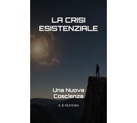 LA CRISI ESISTENZIALE: Una Nuova Coscienza