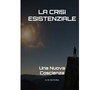 LA CRISI ESISTENZIALE: Una Nuova Coscienza