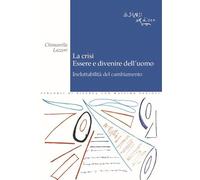 La crisi. Essere e divenire dell'uomo. Ineluttabilità del cambiamento