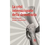 La crisi internazionale della democrazia. Atti del Convegno (Bologna, 1 dicembre 2023)