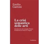 La crisi semantica delle arti - Garroni Emilio
