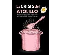La Crisis del Atolillo: Manual de supervivencia matrimonial entre cucharones y excusas creativas