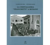La cristalleria «Franchetti» a Murano. Ediz. illustrata - Zecchin Sandro, ...