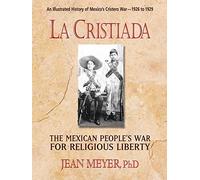 La Cristiada: The Mexican People's War for Religious Liberty by Jean Meyer (2013-06-01)