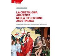 La cristologia adamitica nella riflessione agostiniana. Alla scoperta di un'antropologia della redenzione