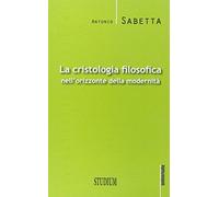 La cristologia filosofica nell'orizzonte della modernità