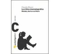 La critica cinematografica. Metodo, storia e scrittura