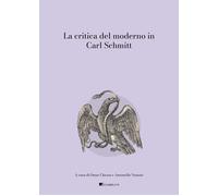 La critica del moderno in Carl Schmitt - Chessa O. (cur.); Nasone A. (cur.)