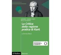 La «Critica della ragione pratica» di Kant. Leggere i grandi testi della filosofia
