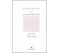 La critica letteraria e il Corriere della sera. 1876-1945 (Vol. 1)